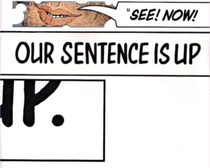 Comic panel from The Invisibles showing a character’s mouth saying “SEE! NOW!” followed by bold text reading “OUR SENTENCE IS UP.” The panel visually marks the end of the story and symbolically invites the reader to reflect on personal freedom and narrative transformation.